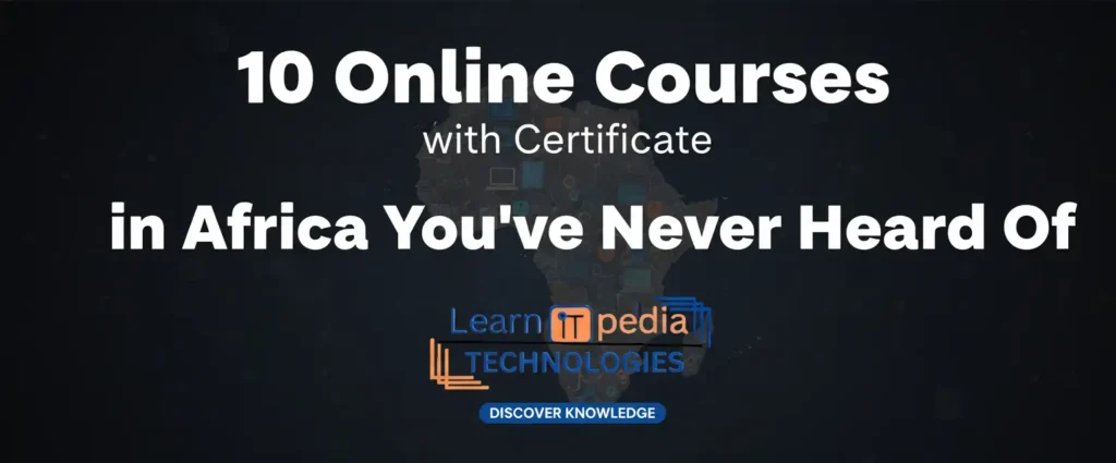 10 Online Courses with Certificate in Africa You have Never Heard Of