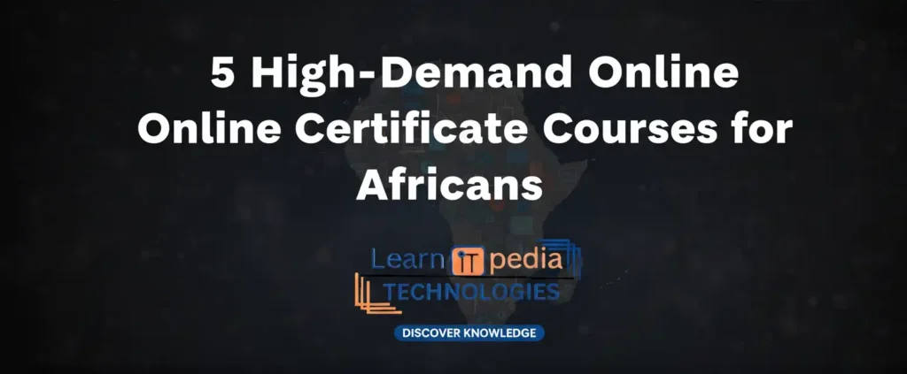 5 High-Demand Online Certificate Courses with Certificate for Africans