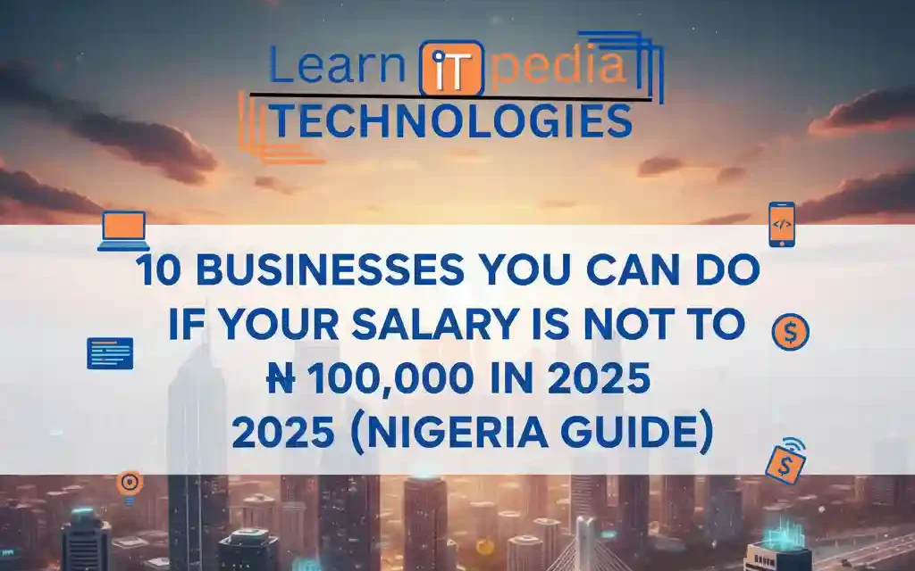 10 Businesses You Can Do If Your Salary Is Not Up to ₦100,000 in 2025