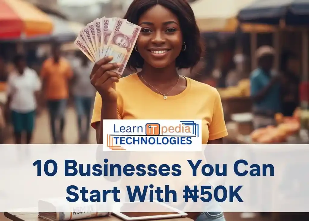 10 Businesses You Can Start With 50k in Nigeria