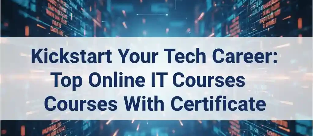 Kickstart Your Tech Career: Top Online IT Courses With Certificate