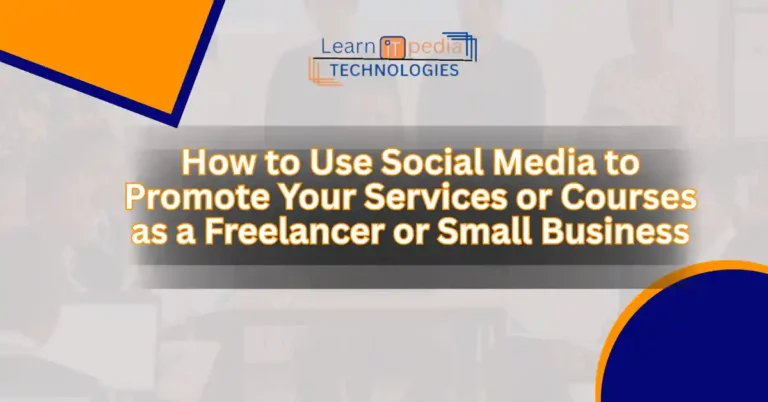 How to Use Social Media to Promote Your Services or Courses as a Freelancer or Small Business