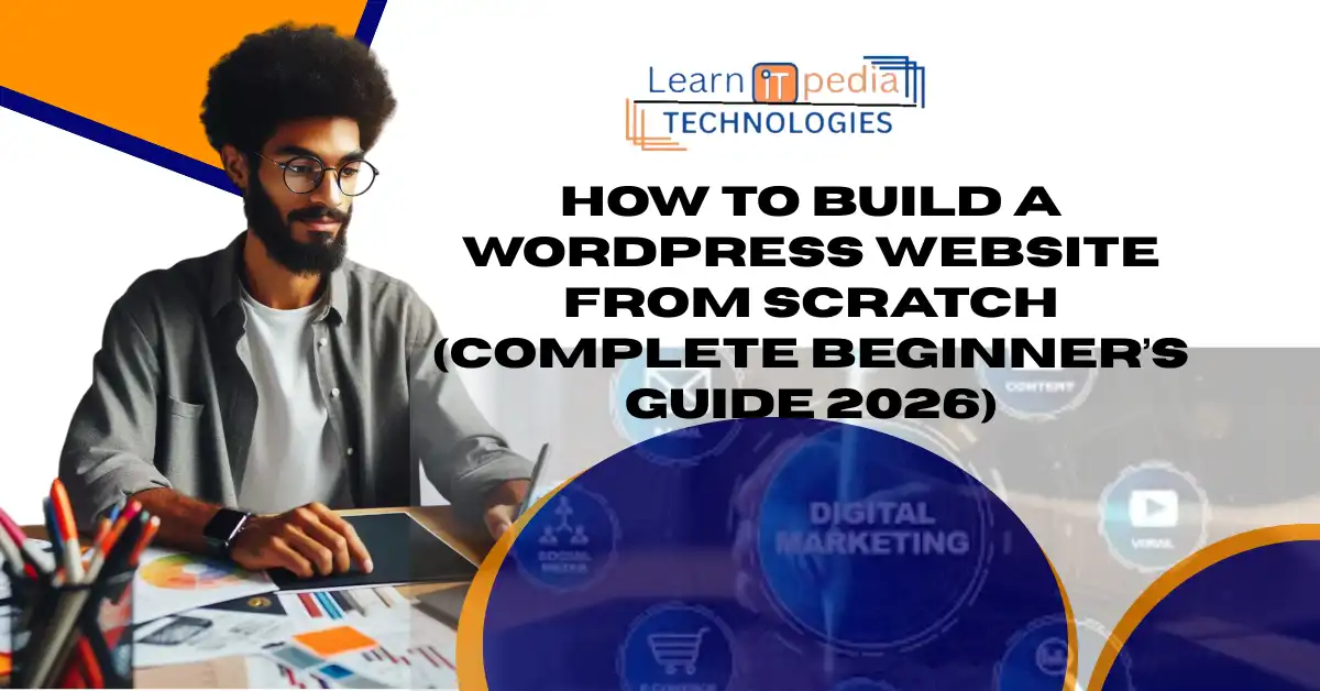 How to Build a WordPress Website from Scratch (Complete Beginner’s Guide 2026) Learnitpedia Blog Featured Image (1)