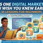 What’s One Digital Marketing Tip You Wish You Knew Earlier - 10 Lessons